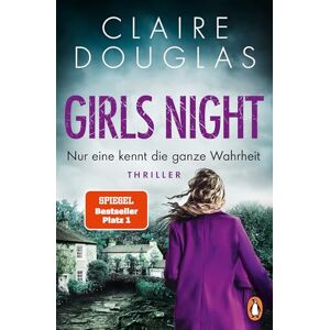 Douglas, Claire Girls Night Nur eine kennt die ganze Wahrheit: Thriller. Der Nr.1-SPIEGEL- Bestseller der Thrillerkönigin Claire Douglas Douglas, Claire Girls Night Nur eine kennt die ganze Wahrheit: Thriller. Der Nr.1-SPIEGEL- Bestseller der Thrillerkönigin Claire Douglas