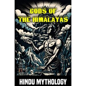 Helios, Atlas Gods of the Himalayas: Myths and Legends of Hindu Mythology Helios, Atlas Gods of the Himalayas: Myths and Legends of Hindu Mythology