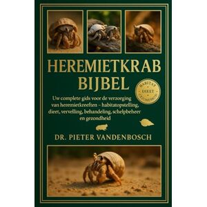 Vandenbosch, Dr. Pieter Heremietkrab Bijbel: Uw complete gids voor de verzorging van heremietkreeften – habitatopstelling, dieet, vervelling, behandeling, schelpbeheer en gezondheid Vandenbosch, Dr. Pieter Heremietkrab Bijbel: Uw complete gids voor de verzorging van heremietkreeften – habitatopstelling, dieet, vervelling, behandeling, schelpbeheer en gezondheid