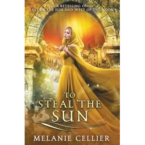 Cellier, Melanie To Steal the Sun: A Retelling of East of the Sun and West of the Moon: A Retelling of East of the Sun, West of the Moon: 2 (Four Kingdoms Duology) Cellier, Melanie To Steal the Sun: A Retelling of East of the Sun and West of the Moon: A Retelling of East of the Sun, West of the Moon: 2 (Four Kingdoms Duology)