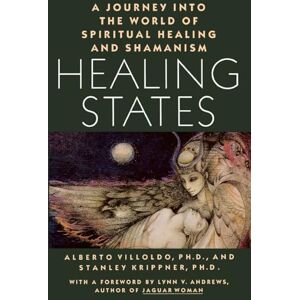 Villoldo, Ph.D Alberto Healing States: A Journey Into the World of Spiritual Healing and Shamanism Villoldo, Ph.D Alberto Healing States: A Journey Into the World of Spiritual Healing and Shamanism