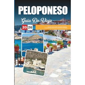 Blane, Serafina GUÍA DE VIAJE PELOPONESO 2026: Descubre gemas ocultas, monumentos históricos, consejos de viaje y experiencias vacacionales inolvidables Blane, Serafina GUÍA DE VIAJE PELOPONESO 2026: Descubre gemas ocultas, monumentos históricos, consejos de viaje y experiencias vacacionales inolvidables