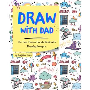 Tran, Augesar Draw with dad: The Two-Person Doodle Book with Drawing Prompts Doodle prompts for kids 6-10 year old Perfect Father's Day Gift Tran, Augesar Draw with dad: The Two-Person Doodle Book with Drawing Prompts Doodle prompts for kids 6-10 year old Perfect Father's Day Gift