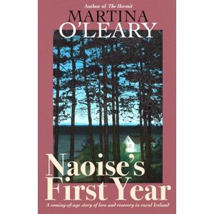 O'Leary, Martina Naoise's First Year: The unputdownable romantic Irish story of healing O'Leary, Martina Naoise's First Year: The unputdownable romantic Irish story of healing