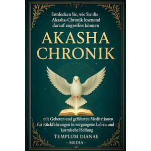 Media, Templum Dianae Akasha Chronik: Entdecken Sie, wie Sie die Akasha-Chronik lesen und darauf zugreifen können;mit Gebeten und geführten Meditationen für Rückführungen ... Heilung (Außersinnliche Meditationen) Media, Templum Dianae Akasha Chronik: Entdecken Sie, wie Sie die Akasha-Chronik lesen und darauf zugreifen können;mit Gebeten und geführten Meditationen für Rückführungen ... Heilung (Außersinnliche Meditationen)