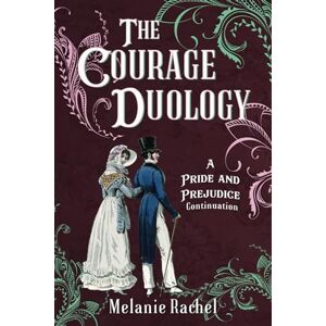 Rachel, Melanie The Courage Duology: A Pride and Prejudice Continuation Rachel, Melanie The Courage Duology: A Pride and Prejudice Continuation