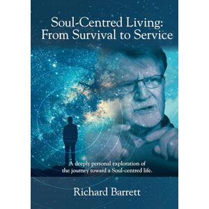 Barrett, Richard Soul-Centred Living: From Survival to Service Barrett, Richard Soul-Centred Living: From Survival to Service