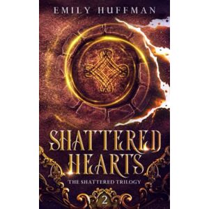 Huffman, Emily Shattered Hearts (The Shattered Trilogy) Huffman, Emily Shattered Hearts (The Shattered Trilogy)