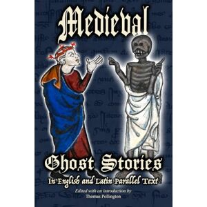 Pollington, Thomas Medieval Ghost Stories in English and Latin Parallel Text Pollington, Thomas Medieval Ghost Stories in English and Latin Parallel Text