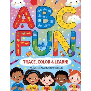 Rahman, Mr. Saad Alavee ABC Fun: Trace, Color & Learn!: An Alphabet Adventure for Little Hands Coloring Book for Toddlers and Preschool Kids Rahman, Mr. Saad Alavee ABC Fun: Trace, Color & Learn!: An Alphabet Adventure for Little Hands Coloring Book for Toddlers and Preschool Kids