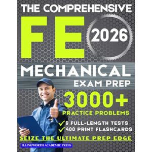 Press, Illingworth Academic The Comprehensive FE Mechanical Exam Prep: Ace the NCEES Exam Through Expert Problem-Solving Techniques Designed to Maximize Your EIT Certification Achievement Press, Illingworth Academic The Comprehensive FE Mechanical Exam Prep: Ace the NCEES Exam Through Expert Problem-Solving Techniques Designed to Maximize Your EIT Certification Achievement