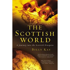 Kay, Billy The Scottish World: A Journey Into the Scottish Diaspora Kay, Billy The Scottish World: A Journey Into the Scottish Diaspora