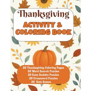 AXEL, JAMIE THANKSGIVING ACTIVITY & COLORING BOOK: Festive Thanksgiving Puzzles and Coloring Fun for Ages 6 and Up 20 Word Searches, 20 Crosswords, 20 Easy Level Sudoku, 20 Dots Games & 20 Coloring Pages AXEL, JAMIE THANKSGIVING ACTIVITY & COLORING BOOK: Festive Thanksgiving Puzzles and Coloring Fun for Ages 6 and Up 20 Word Searches, 20 Crosswords, 20 Easy Level Sudoku, 20 Dots Games & 20 Coloring Pages