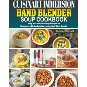 Winslett, Delaney Cuisinart Immersion Hand Blender Soup Cookbook: Easy and Delicious Soup Recipes for Beginners with the Cuisinart Immersion Hand Blender. Winslett, Delaney Cuisinart Immersion Hand Blender Soup Cookbook: Easy and Delicious Soup Recipes for Beginners with the Cuisinart Immersion Hand Blender.