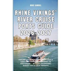 Samuel, Mike Rhine Vikings’ River Cruise Ports Guide 2026–2027: Explore Fairytale Towns, Vineyards & Christmas Markets from Basel to Amsterdam — With DIY ... (European Travel books & Christmas Guides) Samuel, Mike Rhine Vikings’ River Cruise Ports Guide 2026–2027: Explore Fairytale Towns, Vineyards & Christmas Markets from Basel to Amsterdam — With DIY ... (European Travel books & Christmas Guides)