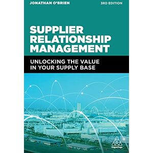 O'Brien, Jonathan Supplier Relationship Management: Unlocking the Value in Your Supply Base O'Brien, Jonathan Supplier Relationship Management: Unlocking the Value in Your Supply Base