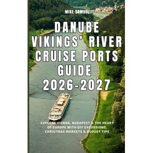 Samuel, Mike Danube Vikings’ River Cruise Ports Guide 2026–2027: Explore Vienna, Budapest & the Heart of Europe with DIY Excursions, Christmas Markets & Budget Tips (European Travel books & Christmas Guides) Samuel, Mike Danube Vikings’ River Cruise Ports Guide 2026–2027: Explore Vienna, Budapest & the Heart of Europe with DIY Excursions, Christmas Markets & Budget Tips (European Travel books & Christmas Guides)