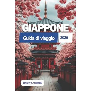 THERRIEN, BRYANT A. GIAPPONE Guida di viaggio 2026: Esplora le principali attrazioni, i gioielli nascosti, le avventure gastronomiche, gli itinerari intelligenti, i ... economici, le mappe e l'etichetta culturale THERRIEN, BRYANT A. GIAPPONE Guida di viaggio 2026: Esplora le principali attrazioni, i gioielli nascosti, le avventure gastronomiche, gli itinerari intelligenti, i ... economici, le mappe e l'etichetta culturale
