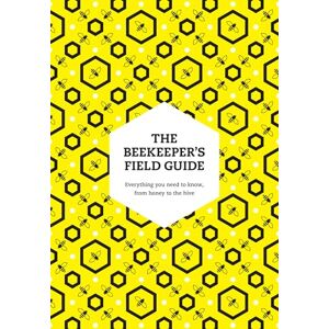 May, Meredith The Beekeeper’s Field Guide: Everything you need to know, from honey to the hive May, Meredith The Beekeeper’s Field Guide: Everything you need to know, from honey to the hive