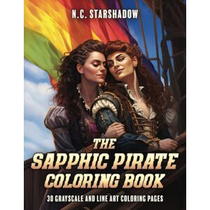 Starshadow, N.C. The Sapphic Pirate Coloring Book: 30 Grayscale and Line Art Coloring Pages Starshadow, N.C. The Sapphic Pirate Coloring Book: 30 Grayscale and Line Art Coloring Pages