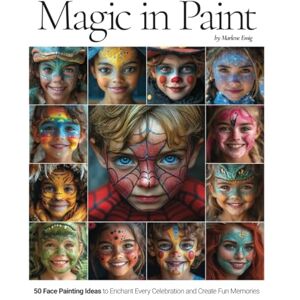 Emig, Marlene Magic in Paint: 50 Face Painting Ideas to Enchant Every Celebration and Create Fun Memories Emig, Marlene Magic in Paint: 50 Face Painting Ideas to Enchant Every Celebration and Create Fun Memories
