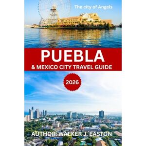 EASTON, WALKER J. PUEBLA MEXICO CITY TRAVEL GUIDE 2026-2027: Puebla Unveiled: Top 10 Puebla-Mexico travel guide with Map “Best Things to Do in Puebla” Top Attractions, ... visitor (BEST TRAVEL GUIDE 2025 SERIES) EASTON, WALKER J. PUEBLA MEXICO CITY TRAVEL GUIDE 2026-2027: Puebla Unveiled: Top 10 Puebla-Mexico travel guide with Map “Best Things to Do in Puebla” Top Attractions, ... visitor (BEST TRAVEL GUIDE 2025 SERIES)