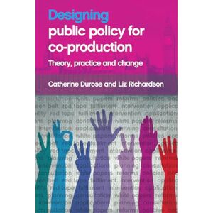 Durose, Catherine Designing public policy for co-production: Theory, Practice and Change Durose, Catherine Designing public policy for co-production: Theory, Practice and Change