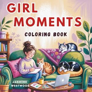 WESTWOOD, JASMINE Girl Moments Coloring Book: 55+ One Sided No Bleed Coloring Pages Calm & Cozy Coloring Book for Women ,Teens, ,Perfect for Mindful Coloring, ... Coloring Book for Adults ,Embrace Self-Care WESTWOOD, JASMINE Girl Moments Coloring Book: 55+ One Sided No Bleed Coloring Pages Calm & Cozy Coloring Book for Women ,Teens, ,Perfect for Mindful Coloring, ... Coloring Book for Adults ,Embrace Self-Care