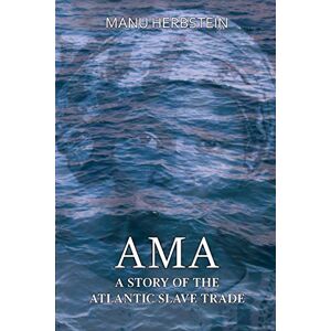 Herbstein, Manu Ama, a Story of the Atlantic Slave Trade Herbstein, Manu Ama, a Story of the Atlantic Slave Trade
