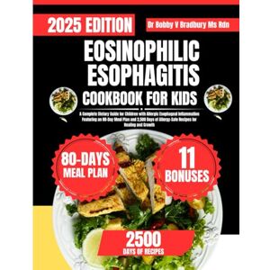 Bradbury Ms Rdn, Dr Bobby V EOSINOPHILIC ESOPHAGITIS COOKBOOK FOR KIDS: A Complete Dietary Guide for Children with Allergic Esophageal Inflammation Featuring an 80-Day Meal Plan ... (Dr. Bradbury’s Signature Cookbook Series) Bradbury Ms Rdn, Dr Bobby V EOSINOPHILIC ESOPHAGITIS COOKBOOK FOR KIDS: A Complete Dietary Guide for Children with Allergic Esophageal Inflammation Featuring an 80-Day Meal Plan ... (Dr. Bradbury’s Signature Cookbook Series)