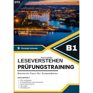 Schuster, Christoph Deutsch-Test für Zuwanderer B1 – Leseverstehen mit 250 Aufgaben: 6 Modelltests, Sprachbausteine und zusätzliche Übungen für ein vollständiges Prüfungstraining B1 Schuster, Christoph Deutsch-Test für Zuwanderer B1 – Leseverstehen mit 250 Aufgaben: 6 Modelltests, Sprachbausteine und zusätzliche Übungen für ein vollständiges Prüfungstraining B1