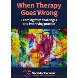 Panesar, Satinder When Therapy Goes Wrong: Learning From Challenges And Improving Practice Panesar, Satinder When Therapy Goes Wrong: Learning From Challenges And Improving Practice