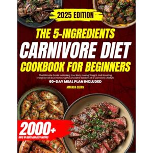Quinn, Amanda Carnivore Diet: The Ultimate Guide to Healing Your Body, Losing Weight, and Boosting Energy Levels by Embracing the Ancestral Wisdom of a Carnivore Lifestyle Quinn, Amanda Carnivore Diet: The Ultimate Guide to Healing Your Body, Losing Weight, and Boosting Energy Levels by Embracing the Ancestral Wisdom of a Carnivore Lifestyle