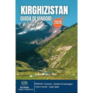 PLOWMAN, DAVE KIRGHIZISTAN GUIDA DI VIAGGIO 2026: Vette innevate, laghi color smeraldo, sentieri nomadi, antiche fortezze e l'anima selvaggia dell'Asia centrale PLOWMAN, DAVE KIRGHIZISTAN GUIDA DI VIAGGIO 2026: Vette innevate, laghi color smeraldo, sentieri nomadi, antiche fortezze e l'anima selvaggia dell'Asia centrale
