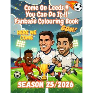 Imaginations, Wonderful Come On Leeds !! You Can Do It !! Fanbase Colouring Book: Where passion meets creativity and the spirit of the Leeds takes centre stage! Imaginations, Wonderful Come On Leeds !! You Can Do It !! Fanbase Colouring Book: Where passion meets creativity and the spirit of the Leeds takes centre stage!