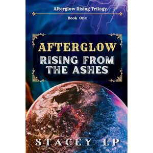 Lp, Stacey Afterglow Rising From the Ashes: 1 (Afterglow Rising Trilogy) Lp, Stacey Afterglow Rising From the Ashes: 1 (Afterglow Rising Trilogy)