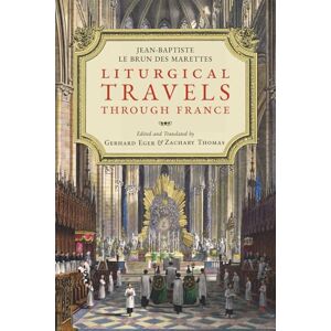 Le Brun des Marettes, Jean-Baptiste Liturgical Travels Through France (Os Justi Studies in Liturgical History and Reform) Le Brun des Marettes, Jean-Baptiste Liturgical Travels Through France (Os Justi Studies in Liturgical History and Reform)