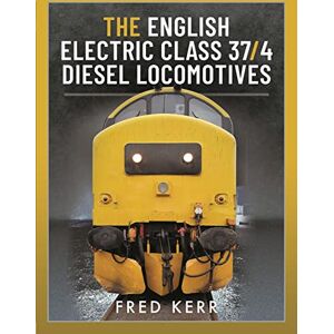 Kerr, Fred The English Electric Class 37/4 Diesel Locomotives Kerr, Fred The English Electric Class 37/4 Diesel Locomotives
