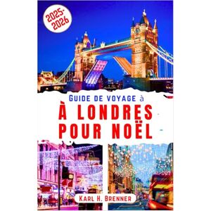 Brenner, Karl H. Guide de voyage à Londres pour Noël 2025-2026: Flânez dans les majestueux marchés de Noël, admirez les illuminations scintillantes et imprégnez-vous ... et nos conseils (FRENCH GUIDE SERIES) Brenner, Karl H. Guide de voyage à Londres pour Noël 2025-2026: Flânez dans les majestueux marchés de Noël, admirez les illuminations scintillantes et imprégnez-vous ... et nos conseils (FRENCH GUIDE SERIES)