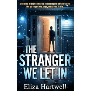 Hartwell, Eliza THE STRANGER WE LET IN: A chilling winter domestic psychological thriller about the stranger who says your home is his. Hartwell, Eliza THE STRANGER WE LET IN: A chilling winter domestic psychological thriller about the stranger who says your home is his.