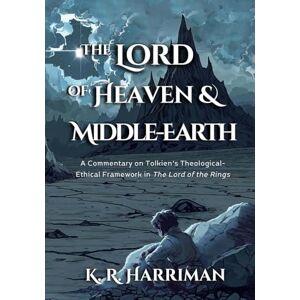 Harriman, K. R. The Lord of Heaven and Middle-Earth: A Commentary on Tolkien’s Theological-Ethical Framework in The Lord of the Rings (GlossaHouse Fiction and Fantasy Series) Harriman, K. R. The Lord of Heaven and Middle-Earth: A Commentary on Tolkien’s Theological-Ethical Framework in The Lord of the Rings (GlossaHouse Fiction and Fantasy Series)