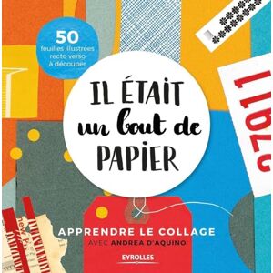 D'Aquino, Andrea Il était un bout de papier: Apprendre le collage avec Andrea d'Aquino. 50 feuilles illustrées recto verso à découper D'Aquino, Andrea Il était un bout de papier: Apprendre le collage avec Andrea d'Aquino. 50 feuilles illustrées recto verso à découper