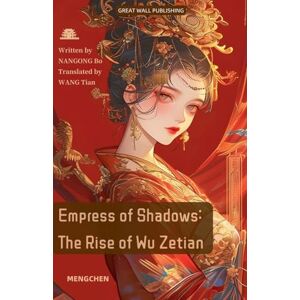 Tian, Nangong Bo Wang Empress of Shadows: The Rise of Wu Zetian Tian, Nangong Bo Wang Empress of Shadows: The Rise of Wu Zetian