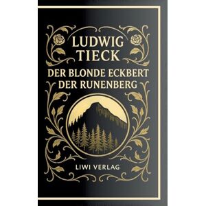 Tieck, Ludwig Ludwig Tieck: Der blonde Eckbert / Der Runenberg. Vollständige Neuausgabe Tieck, Ludwig Ludwig Tieck: Der blonde Eckbert / Der Runenberg. Vollständige Neuausgabe