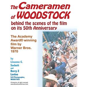 Sackett, Linanne G. The Cameramen at Woodstock behind the scenes of the film on its 50th Anniversary: The Academy® Award Winning film by Warner Bros. 1970: The Academy(R) Award Winning film by Warner Bros. 1970 Sackett, Linanne G. The Cameramen at Woodstock behind the scenes of the film on its 50th Anniversary: The Academy® Award Winning film by Warner Bros. 1970: The Academy(R) Award Winning film by Warner Bros. 1970