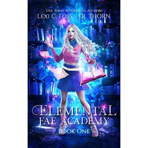 Foss, Lexi C. Elemental Fae Academy: Book One: A Reverse Harem Paranormal Romance: 1 Foss, Lexi C. Elemental Fae Academy: Book One: A Reverse Harem Paranormal Romance: 1