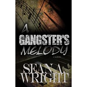 Wright, Sean A. A Gangster's Melody: When You're Being Played In The Wrong Key Wright, Sean A. A Gangster's Melody: When You're Being Played In The Wrong Key