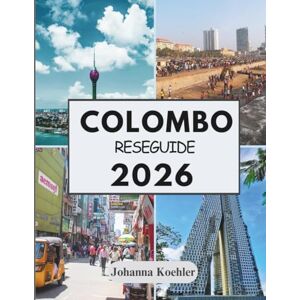 Koehler, Johanna COLOMBO RESEGUIDE 2026: Där Koloniala Gator Möter Havsbris Och Urban Rytm Koehler, Johanna COLOMBO RESEGUIDE 2026: Där Koloniala Gator Möter Havsbris Och Urban Rytm