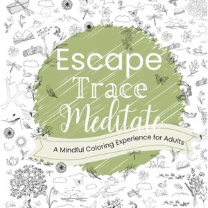 Creative Labs Escape, Trace, Meditate, A Mindful Coloring Experience for Adults: Escape, Trace, Meditate, A Mindful Coloring Experience for Adults (US Edition) Creative Labs Escape, Trace, Meditate, A Mindful Coloring Experience for Adults: Escape, Trace, Meditate, A Mindful Coloring Experience for Adults (US Edition)