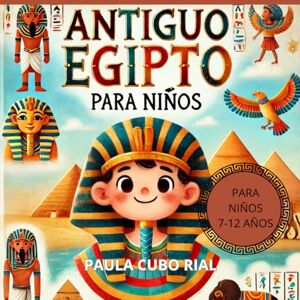 Cubo Rial, Paula Antiguo Egipto Para Niños: MITOLOGIA PARA NIÑOS, aprender sobre dioses y mitos, libro ilustrado, educativo, antiguo egipto explicado para niños , misterios, hechos increíbles Cubo Rial, Paula Antiguo Egipto Para Niños: MITOLOGIA PARA NIÑOS, aprender sobre dioses y mitos, libro ilustrado, educativo, antiguo egipto explicado para niños , misterios, hechos increíbles
